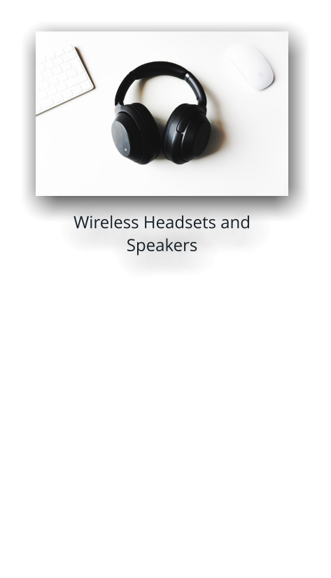 Wireless Headsets and Speakers